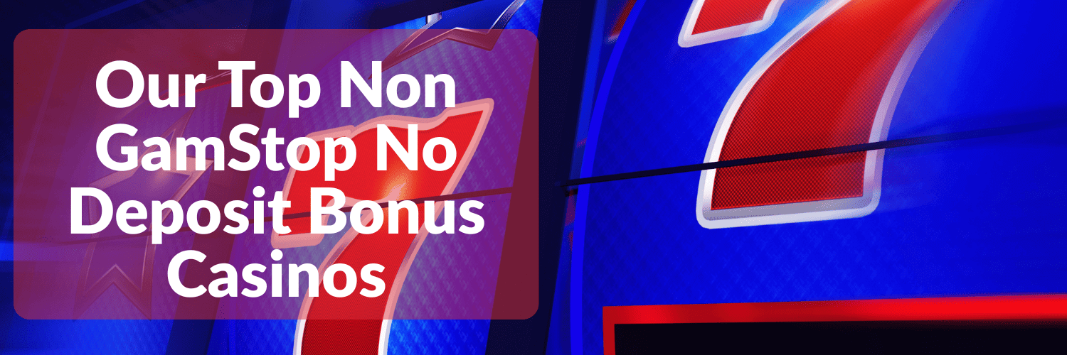 Our Top Non GamStop No Deposit Bonus Casinos